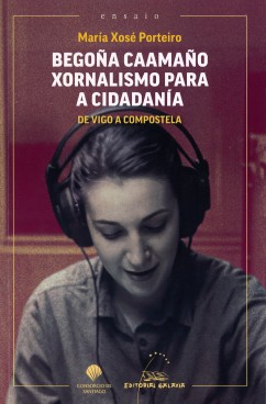 Begoña Caamaño, xornalismo para a ciudadanía. De Vigo a Compostela