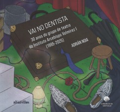 Vai no dentista. 30 anos do grupo de teatro do Instituto Arcebispo Xelmírez I (1995-2025)